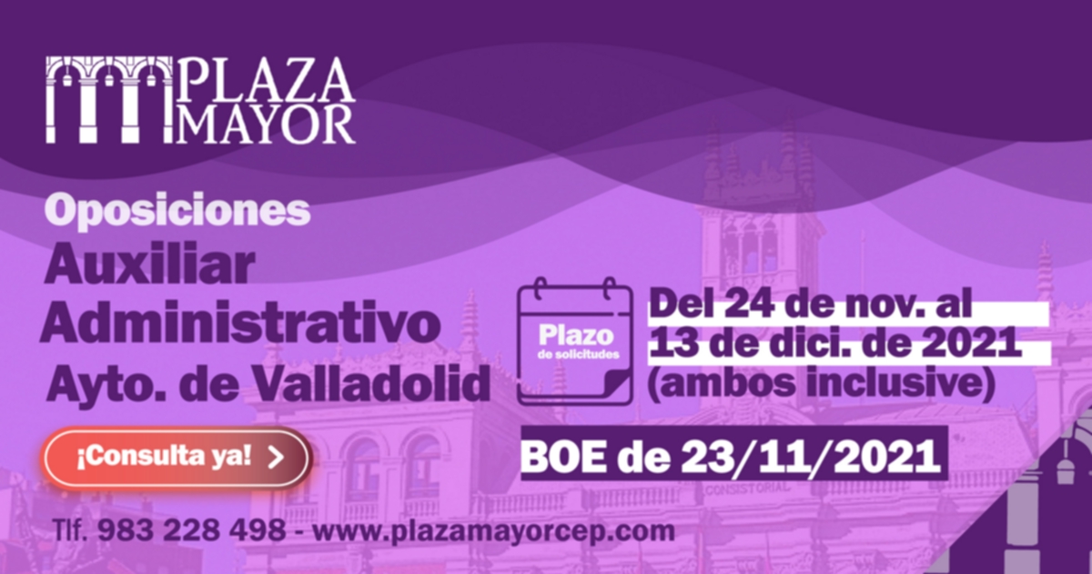 Detectable Esperar algo Rocío Abierto el plazo de presentación de solicitudes para las oposiciones a Auxiliar  Administrativo del Ayuntamiento de Valladolid - Centro de Estudios Plaza  Mayor